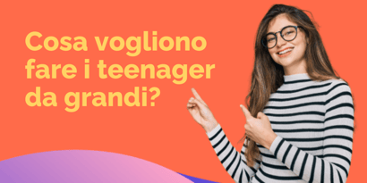 Giovani e lavoro: cosa vogliono fare i teenager da grandi?